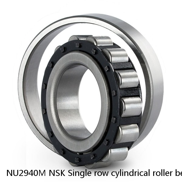 NU2940M NSK Single row cylindrical roller bearings