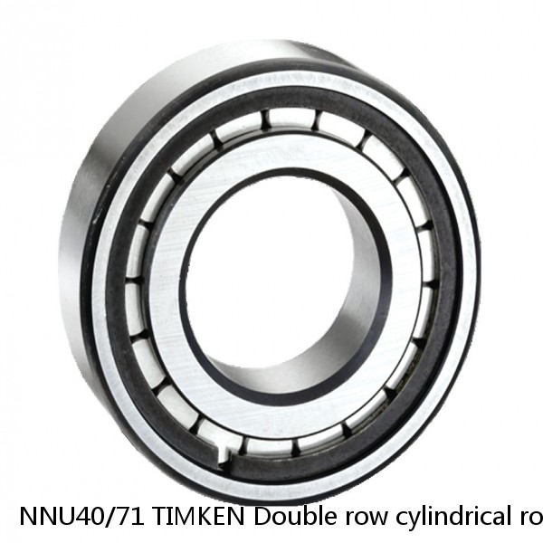 NNU40/71 TIMKEN Double row cylindrical roller bearings